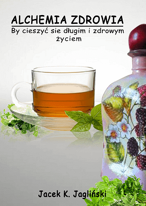 Alchemia zdrowia Jacek Jagliński PDF